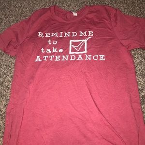 Teacher Shirt: Remind me to take attendance